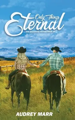 Jen věci věčné (Bozemanská série, kniha III) - Only Things Eternal (The Bozeman Series Book III)