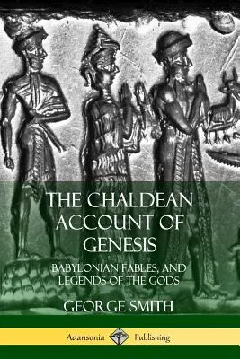 Chaldejské vyprávění o Genesis: Chaldejský účet: babylonské báje a legendy o bozích (česky) - The Chaldean Account of Genesis: Babylonian Fables, and Legends of the Gods