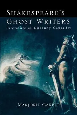 Shakespearovi spisovatelé duchů: Literatura jako nadpřirozená příčinnost - Shakespeare's Ghost Writers: Literature As Uncanny Causality
