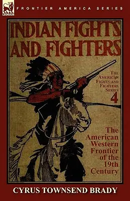 Indiánské boje a bojovníci na západní hranici USA v 19. století - Indian Fights & Fighters of the American Western Frontier of the 19th Century