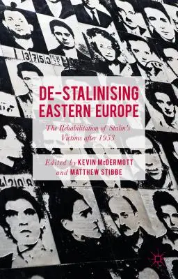De-stalinizace východní Evropy: Rehabilitace Stalinových obětí po roce 1953 - De-Stalinising Eastern Europe: The Rehabilitation of Stalin's Victims After 1953
