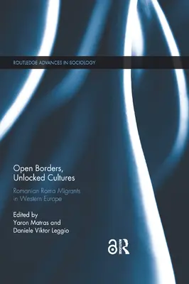 Otevřené hranice, odemčené kultury: Rumunští romští migranti v západní Evropě - Open Borders, Unlocked Cultures: Romanian Roma Migrants in Western Europe
