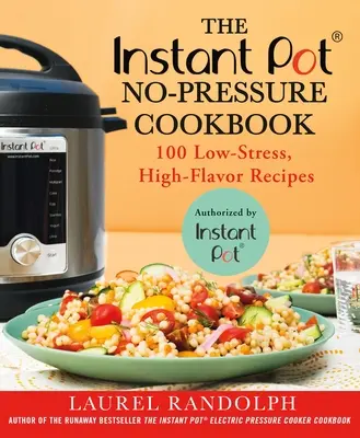 Instant Pot (R) No-Pressure Cookbook: Kuchařka bez tlakového hrnce: 100 receptů s nízkým stresem a vysokou chutí - The Instant Pot (R) No-Pressure Cookbook: 100 Low-Stress, High-Flavor Recipes