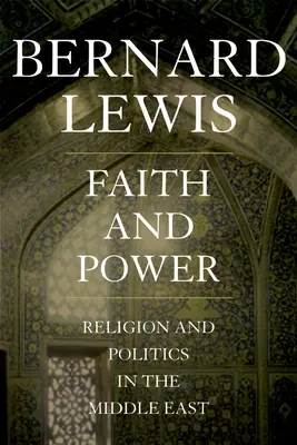 Víra a moc: Náboženství a politika na Blízkém východě - Faith and Power: Religion and Politics in the Middle East