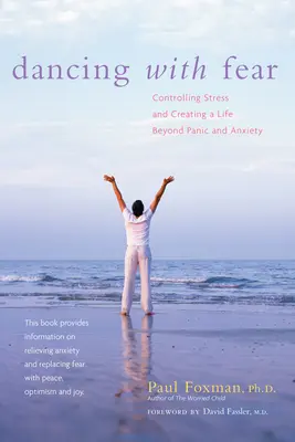 Tanec se strachem: Zvládnutí stresu a vytvoření života mimo paniku a úzkost - Dancing with Fear: Controlling Stress and Creating a Life Beyond Panic and Anxiety