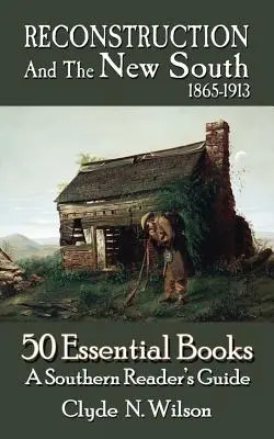 Rekonstrukce a nový Jih, 1865-1913: 50 základních knih - Reconstruction and the New South, 1865-1913: 50 Essential Books