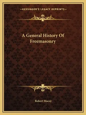 Všeobecné dějiny svobodného zednářství - A General History Of Freemasonry