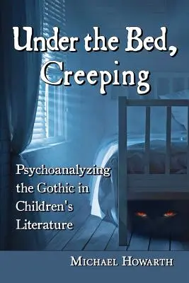 Pod postelí se plíží: Psychoanalýza gotiky v dětské literatuře - Under the Bed, Creeping: Psychoanalyzing the Gothic in Children's Literature