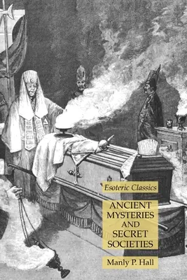 Starověká mystéria a tajné společnosti: Esoterická klasika - Ancient Mysteries and Secret Societies: Esoteric Classics