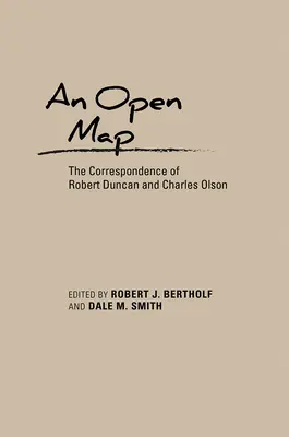 Otevřená mapa: Korespondence Roberta Duncana a Charlese Olsona - An Open Map: The Correspondence of Robert Duncan and Charles Olson