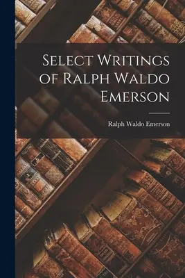 Vybrané spisy Ralpha Waldo Emersona - Select Writings of Ralph Waldo Emerson