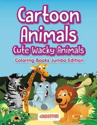 Kreslená zvířátka, roztomilé bláznivé zvířátka Omalovánky Jumbo Edition - Cartoon Animals, Cute Wacky Animals Coloring Books Jumbo Edition