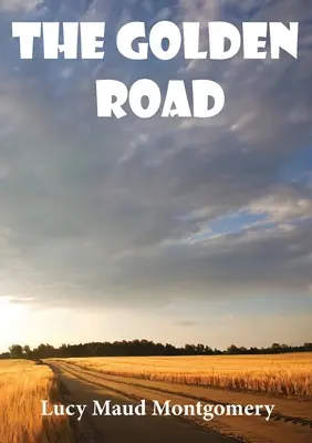 Zlatá cesta: román kanadské autorky L. M. Montgomeryové z roku 1913. Jako dítě se Montgomeryová naučila mnoho příběhů od své pratety Mary. - The Golden Road: a 1913 novel by Canadian author L. M. Montgomery. As a child, Montgomery learned many stories from her great aunt Mary