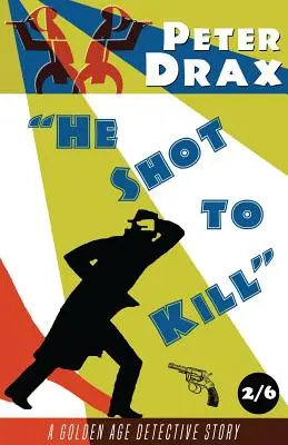 Střílel, aby zabil: Záhada zlatého věku - He Shot to Kill: A Golden Age Mystery