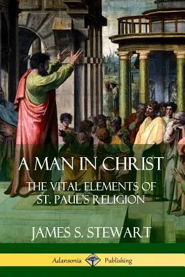 Člověk v Kristu: Pavla: Životně důležité prvky náboženství svatého Pavla - A Man in Christ: The Vital Elements of St. Paul's Religion