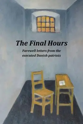 Poslední hodiny: Dopisy na rozloučenou od popravených dánských vlastenců - The Final Hours: Farewell Letters from the Executed Danish Patriots