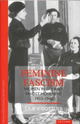 Ženský fašismus: Ženy v britském fašistickém hnutí - Feminine Fascism: Women in Britain's Fascist Movement