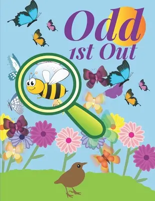 Odd 1st Out: Stříhání a vystřihování: Hrátky pro děti: Najdi lichého, 46 fantastických hádanek s odpověďmi. - Odd 1st Out: Find the odd one out games for kids, 46 fantastic puzzles with answers.