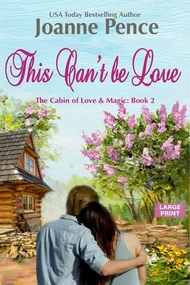 Tohle nemůže být láska [velký tisk]: Chata lásky a kouzel - This Can't be Love [Large Print]: The Cabin of Love & Magic