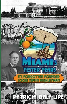 Miami's Yester'Years Jeho zapomenutý zakladatel Locke Tiffin Highleyman - Miami's Yester'Years Its Forgotten Founder Locke Tiffin Highleyman