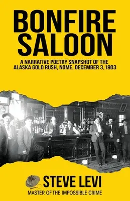Saloon u ohně: Vyprávění o zlaté horečce na Aljašce, Nome, 3. prosince 1903. - Bonfire Saloon: A Narrative Poetry Snapshot of the Alaska Gold Rush, Nome, December 3, 1903