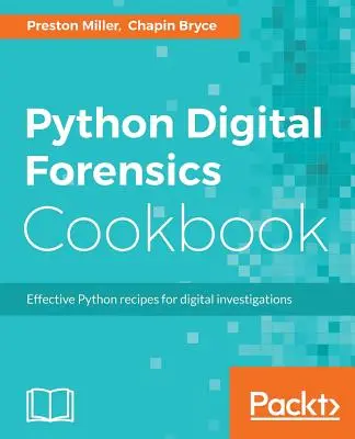 Python Digital Forensics Cookbook: Efektivní recepty v jazyce Python pro digitální vyšetřování - Python Digital Forensics Cookbook: Effective Python recipes for digital investigations