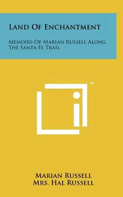 Země kouzel: Vzpomínky Marian Russellové na Santa Fe Trail - Land Of Enchantment: Memoirs Of Marian Russell Along The Santa Fe Trail