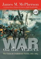 Válka na vodách: Námořnictvo Unie a Konfederace, 1861-1865 - War on the Waters: The Union and Confederate Navies, 1861-1865