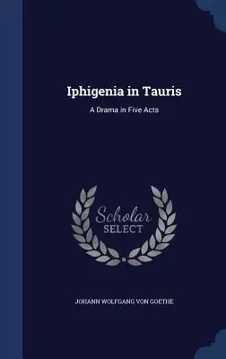 Ifigenie v Tauridě: drama o pěti dějstvích - Iphigenia in Tauris: A Drama in Five Acts