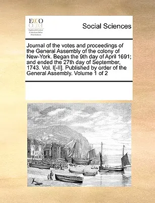 Journal of the votes and proceedings of the General Assembly of the colony of New-York. Začal 9. dubna 1691 a skončil 27. září 1691. - Journal of the votes and proceedings of the General Assembly of the colony of New-York. Began the 9th day of April 1691; and ended the 27th day of Sep
