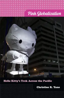 Růžová globalizace: Hello Kitty na cestě přes Pacifik - Pink Globalization: Hello Kitty's Trek across the Pacific