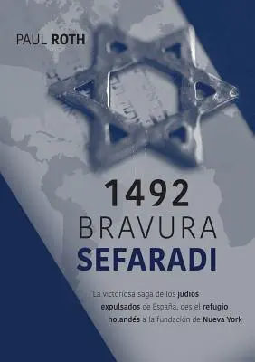 1492Bravura Sefaradi: Vítězná sága o vyhnaných židech z Espaa, des el refugio holands a la fundacin de Nueva York - 1492Bravura Sefaradi: La victoriosa saga de los judos expulsados de Espaa, des el refugio holands a la fundacin de Nueva York