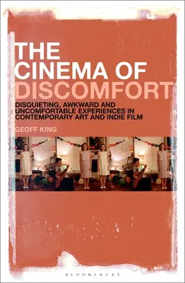 Kino nepohodlí: Znepokojivé, trapné a nepohodlné zážitky v současném umění a nezávislém filmu - The Cinema of Discomfort: Disquieting, Awkward and Uncomfortable Experiences in Contemporary Art and Indie Film