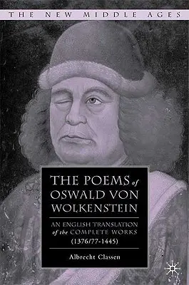 Básně Oswalda von Wolkensteina: Básně Wolkensteina: anglický překlad kompletního díla (1376/77-1445) - The Poems of Oswald Von Wolkenstein: An English Translation of the Complete Works (1376/77-1445)
