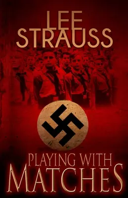 Hra se zápalkami: Román o dospívání v Hitlerově Německu (román z 2. světové války) - Playing with Matches: Coming of age in Hitler's Germany (a WW2 novel)