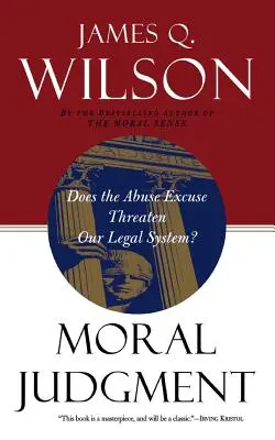 Morální úsudek: Ohrožuje výmluva na zneužití náš právní systém? - Moral Judgment: Does the Abuse Excuse Threaten Our Legal System?
