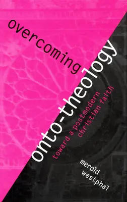Překonání onto-teologie: Na cestě k postmoderní křesťanské víře - Overcoming Onto-Theology: Toward a Postmodern Christian Faith