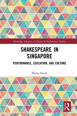 Shakespeare v Singapuru: Shakespeare v angličtině: Performance, Education, and Culture (Představení, vzdělávání a kultura) - Shakespeare in Singapore: Performance, Education, and Culture