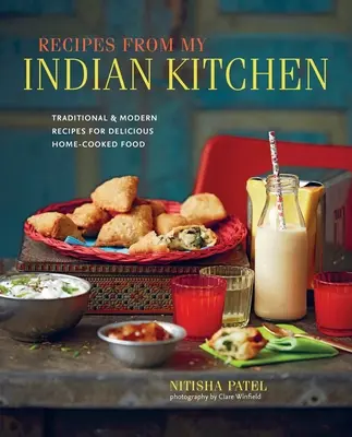 Recepty z mé indické kuchyně: Tradiční a moderní recepty na chutná domácí jídla: Kniha z indické kuchyně: Tradiční a moderní recepty na chutná domácí jídla. - Recipes from My Indian Kitchen: Traditional & Modern Recipes for Delicious Home-Cooked Food