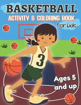 Basketbal Aktivity a omalovánky pro děti od 5 let: Zábava pro chlapce a dívky, předškolní věk, mateřská škola - Basketball Activity and Coloring Book for kids Ages 5 and up: Fun for boys and girls, Preschool, Kindergarten