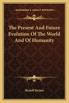 Současný a budoucí vývoj světa a lidstva - The Present And Future Evolution Of The World And Of Humanity