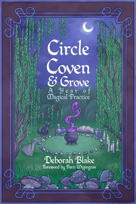 Kruh, sabat a háj: Rok magické praxe - Circle, Coven, & Grove: A Year of Magical Practice
