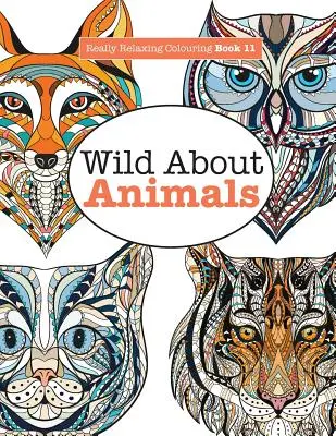 Opravdu relaxační omalovánky 11: Divoká zvířata - Really Relaxing Colouring Book 11: Wild About ANIMALS