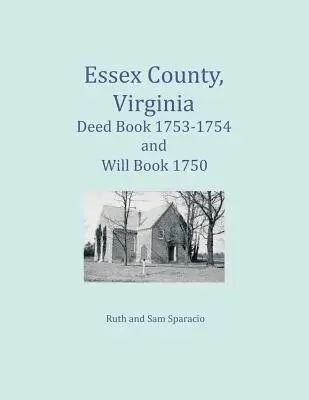 Essex County, Virginia Deed Book 1753-1754 a Will Book 1750 - Essex County, Virginia Deed Book 1753-1754 and Will Book 1750
