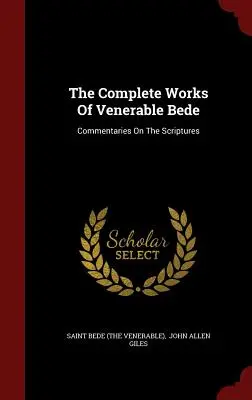 Kompletní dílo ctihodného Bedy: Beda (Ctihodný): Komentáře k Písmu svatému (sv. Beda) - The Complete Works Of Venerable Bede: Commentaries On The Scriptures (Saint Bede (the Venerable))