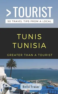 Více než turista - Tunisko Tunisko: 50 tipů na výlet od místních obyvatel - Greater Than a Tourist-Tunis Tunisia: 50 Travel Tips from a Local