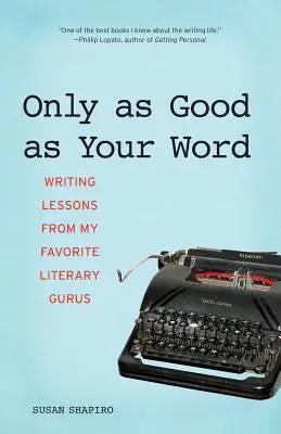 Jen tak dobré, jak dobré je vaše slovo: Poučení o psaní od mých oblíbených literárních guruů. - Only as Good as Your Word: Writing Lessons from My Favorite Literary Gurus