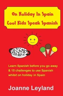 Na dovolené ve Španělsku Cool Kids Speak Spanish: Naučte se španělsky, než odjedete, a 15 výzev, jak používat španělštinu na dovolené ve Španělsku. - On Holiday In Spain Cool Kids Speak Spanish: Learn Spanish before you go away & 15 challenges to use Spanish whilst on holiday in Spain