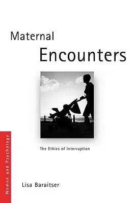 Mateřská setkání: Etika přerušení - Maternal Encounters: The Ethics of Interruption
