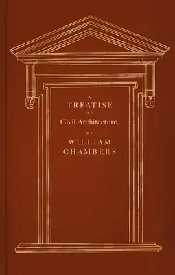 Pojednání o občanské architektuře - A Treatise on Civil Architecture